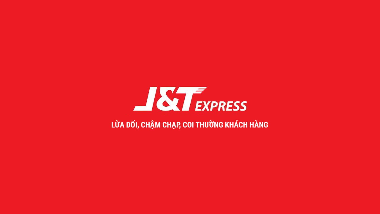 J&T Express lừa dối, chậm chạp, vô trách nhiệm. Tránh xa bằng mọi giá!
